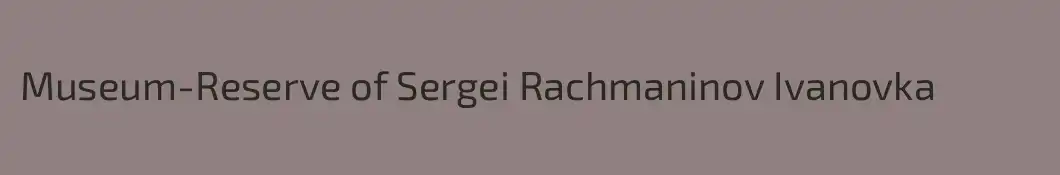 Museum-Reserve of Sergei Rachmaninov Ivanovka